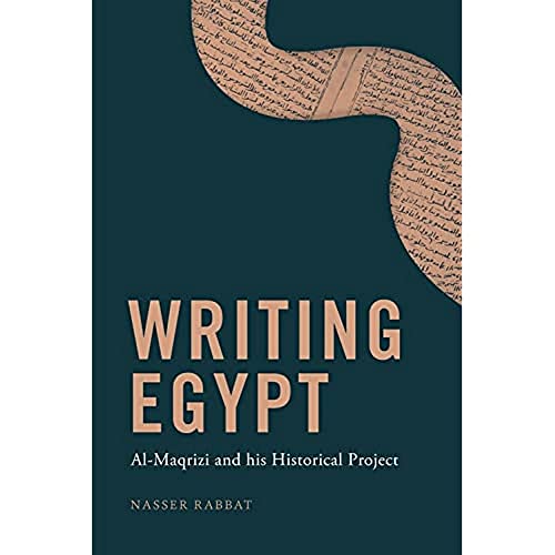 Writing Egypt: Al-Maqrizi and his Historical Project