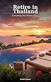 Retire in Thailand: Everything You Need to Know (Expat Life Southeast Asia Book 2) (English Edition)