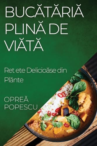 Bucătăria Plină de Viață: Rețete Delicioase din Plante