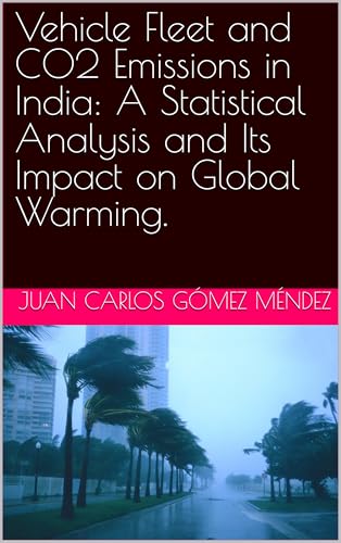 Vehicle Fleet and CO2 Emissions in India: A Statistical Analysis and Its Impact on Global Warming. (Investigaciones sobre Cambio climático y otros temas/ Research on climate change in all languages)