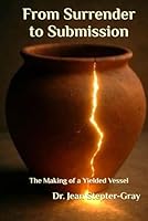 From Surrender to Submission: The Making of a Yielded Vessel B0F5P2Q7J8 Book Cover