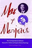 Max and Marjorie: The Correspondence between Maxwell E. Perkins and Marjorie Kinnan Rawlings