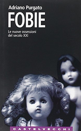Fobie. Le nuove ossessioni del XXI secolo