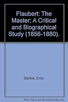 Flaubert The Master: A Critical and Biographical Study (1856-1880). 0689104677 Book Cover