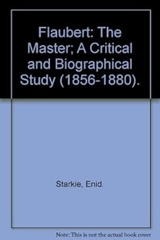 Hardcover Flaubert: The Master; A Critical and Biographical Study (1856-1880). Book