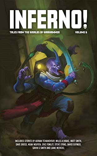 Inferno! Volume 6 (With: Dave Gross,David Guymer,Matt Smith,Liane Merciel,Gavin G Smith,Eric Fomley,Noah Nguyen,Miles A Drake)