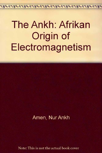 The Ankh: Afrikan Origin of Electromagnetism: Nur Ankh Amen ...