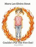 Mara Lee Elvira Stout: Couldn't put the fire out!