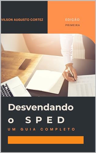 Desvendando o SPED: Um guia completo (Portuguese Edition)