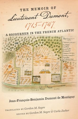 The Memoir of Lieutenant Dumont, 1715-1747: A Sojourner in the French Atlantic (Published for the Omohundro Institute of Early American History and ... and the University of North Carolina Press)