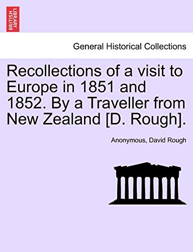 Recollections of a Visit to Europe in 1851 and 1852. by a Traveller from New Zealand [D. Rough].