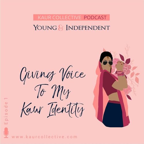 Young & Independent - Giving Voice to My Kaur Identity