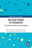 Nuclear Power in Stagnation: A Cultural Approach to Failed Expansion (Routledge Studies in Energy Policy) (English Edition)