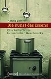 Die Kunst des Essens: Eine Ästhetik des kulinarischen Geschmacks (Edition Moderne Postmoderne)