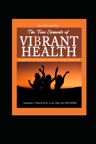 The Five Elements of Vibrant Health: Simple Chinese Medicine Tools for Living a Great Life