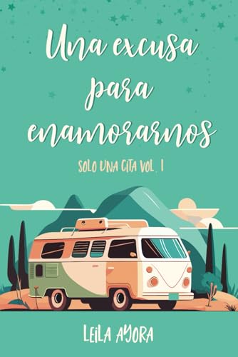 Una excusa para enamorarnos: Solo una cita (Comedia romántica contemporánea. Amor sano. Autoconclusivo)