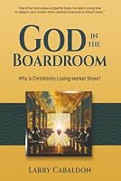 God in the Boardroom: Why is Christianity Losing Market Share? 1954966539 Book Cover