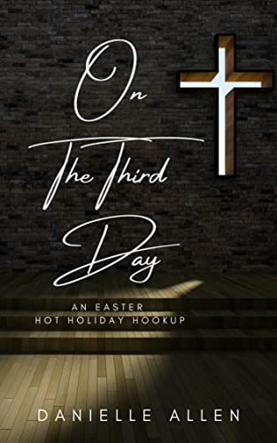On The Third Day: An Easter Hot Holiday Hookup (Hot Holiday Hookup Novella) by [Danielle Allen]