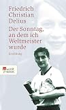 der sonntag an dem ich weltmeister wurde interpretation  Der Sonntag, an dem ich Weltmeister wurde (Delius: Werkausgabe in Einzelbänden) (German Edition)