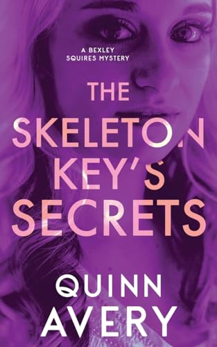 The Skeleton Key's Secrets: A Bexley Squires Mystery Book 4