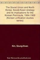 The Soviet Union and North Korea: Soviet Asian strategy and its implications for the Korean Peninsula, 1964-1968 (Korean unification studies series) B0006ESKA2 Book Cover