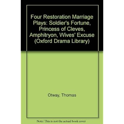 Four Restoration Marriage Plays: "Soldier's Fortune", "Princess of Cleves", "Amphitryon", "Wives' Excuse"