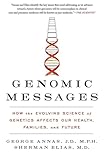 Genomic Messages: How the Evolving Science of Genetics Affects Our Health, Families, and Future – A Guide to Medicine and Law, Bioethics, and Your Care