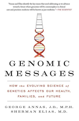 Genomic Messages: How the Evolving Science of Genetics Affects Our Health, Families, and Future – A Guide to Medicine and Law, Bioethics, and Your Care