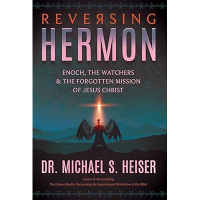 Reversing Hermon: Enoch, the Watchers, and the Forgotten Mission of Jesus Christ