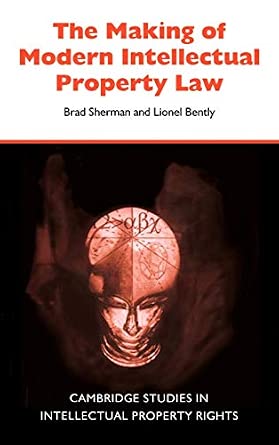 The Making of Modern Intellectual Property Law: The British Experience, 1760-1911: 1 book cover