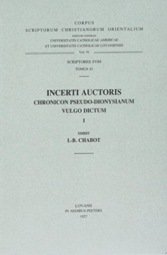 Chronicon anonymum pseudo-Dionysianum vulgo dictum, I. Syr. 43. = Syr. III, 1 (Corpus Scriptorum Christianorum Orientalium)
