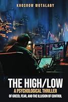 The High/Low: A Psychological Thriller of Greed, Fear, and the Illusion of Control B0F5NN787J Book Cover
