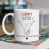 You Are Stuck With Me Forever - Personalized Custom Coffee Mug, Sorry No Refunds Or Returns You're Stuck With Me Forever Mug, Anniversary, Valentine Romantic Gifts for Men Women Husband Wife Couples