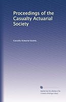 Proceedings of the Casualty Actuarial Society B003YL3EM8 Book Cover