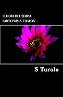 Il Fiore del Tempo.: Parte Prima Thalon 1514850427 Book Cover