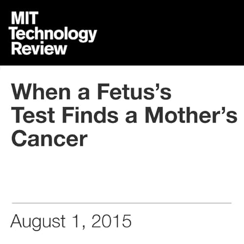 When a Fetus's Test Finds a Mother's Cancer cover art