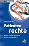 Patientenrechte: Meine Rechte beim Arzt und im Krankenhaus (Beck kompakt)