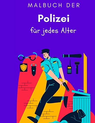 Malbuch der Polizei für jedes Alter: Welt der Polizei, erstaunliches Bild bereit zum Ausmalen für alle Altersgruppen, Kinder und Erwachsene.