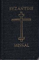 Byzantine Missal: For Sundays and Feast Days with Rites of Sacraments, and Various Offices and Prayers. B00914WZZE Book Cover