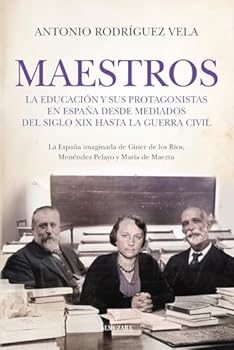 Maestros: La educación y sus protagonistas en España desde mediados del siglo XIX hasta la Guerra Civil
