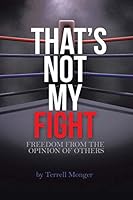 Thats Not My Fight: Freedom from the Opinion of Others 1504958942 Book Cover