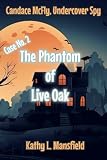 Candace McFly, Undercover Spy Case No. 2 The Phantom of Live Oak -  Independently published