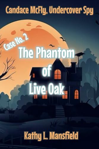 Candace McFly, Undercover Spy Case No. 2 The Phantom of Live Oak -  Independently published