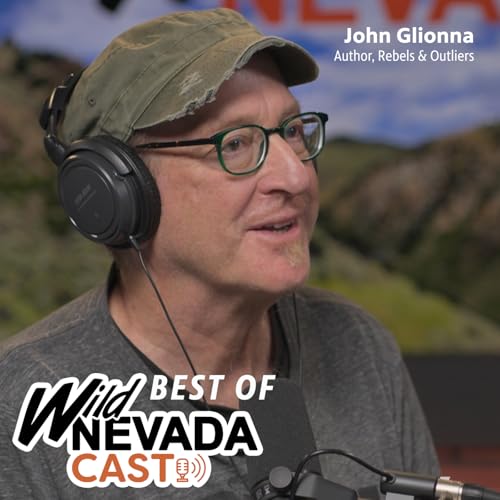 Best of Wild Nevadacast - John Glionna, Author, Rebels & Outliers: Real Stories of the American West