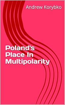 Poland's Place In Multipolarity by [Andrew Korybko]
