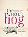 The Whole Hog: Recipes & Lore for Everything but the Oink