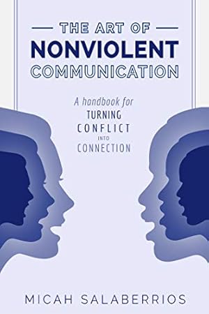 The Art of Nonviolent Communication: Turning Conflict into Connection