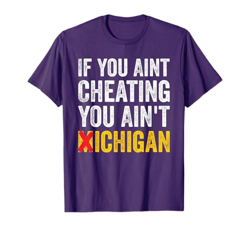If You Ain't Cheating You Ain't Michigan T-Shirt