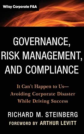 Governance, Risk Management, and Compliance: It Can't Happen to Us--Avoiding Corporate Disaster While Driving Success: 570 book cover