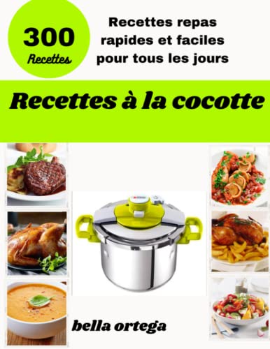 Recettes de cocotte: 300 Recettes repas rapides et faciles pour tous les jours